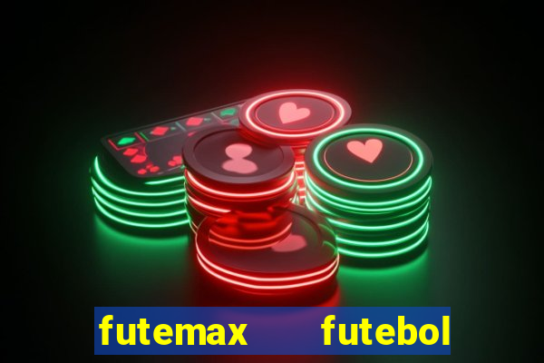 futemax   futebol ao vivo
